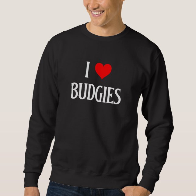 I Love Budgies I Heart Budgies Budgerigar Bird Wat Sweatshirt (Front)
