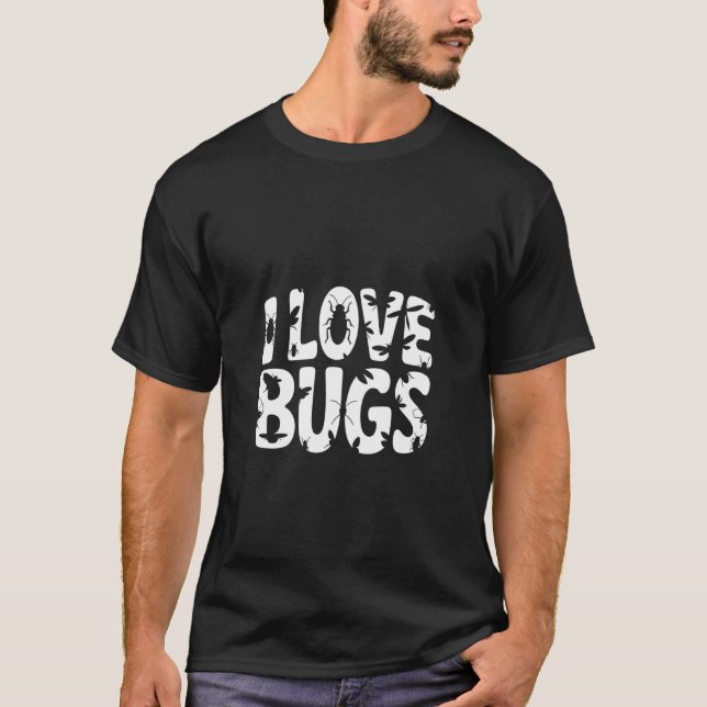 I Love Bugs Creepy Crawly Insect Fun T-Shirt (Front)