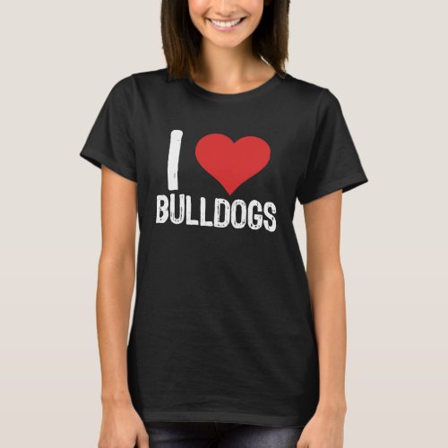 I Love Bulldogs T-Shirt