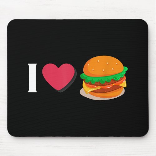 I Love Burger Cheeseburger Unhealthy Eating  Mouse Pad