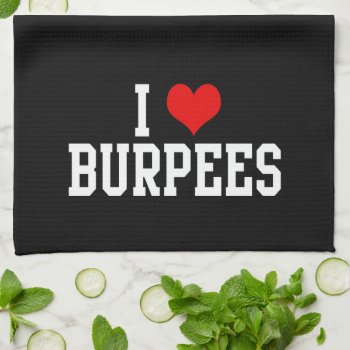 I Love Burpees  Fitness Kitchen Towel by cutencomfy at Zazzle