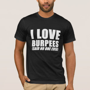 I love burpees (said no one ever) gym funny tshirt