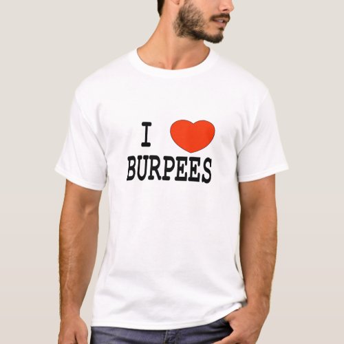 I love Burpees T_Shirt