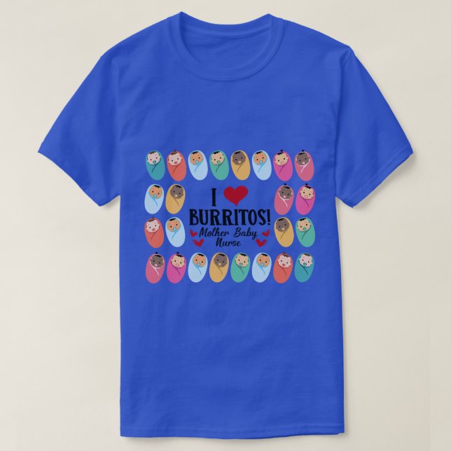 I Love Burritos Mother Baby Nurse LD Labor Deliver T-Shirt (Design Front)