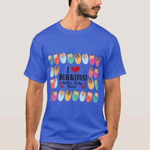 I Love Burritos Mother Baby Nurse LD Labor Deliver T_Shirt
