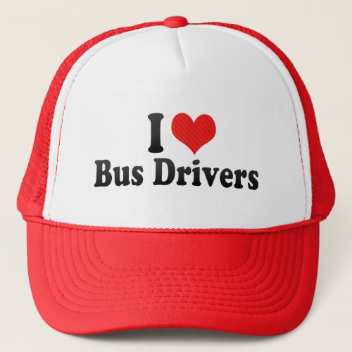 I Love Bus Drivers Trucker Hat