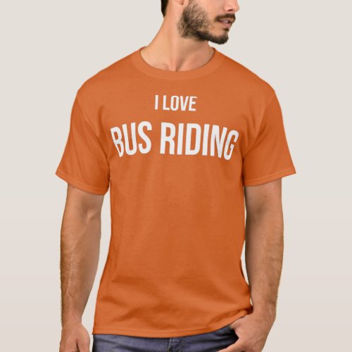 I Love Bus riding 1 T_Shirt