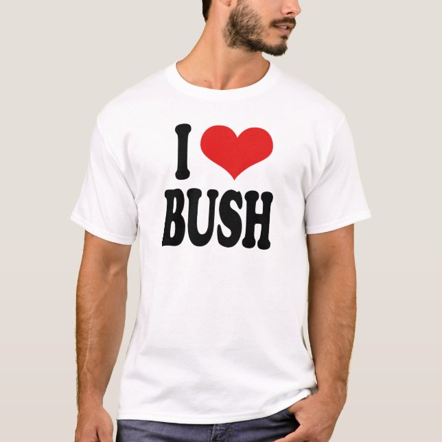 I Love Bush T-Shirt (Front)