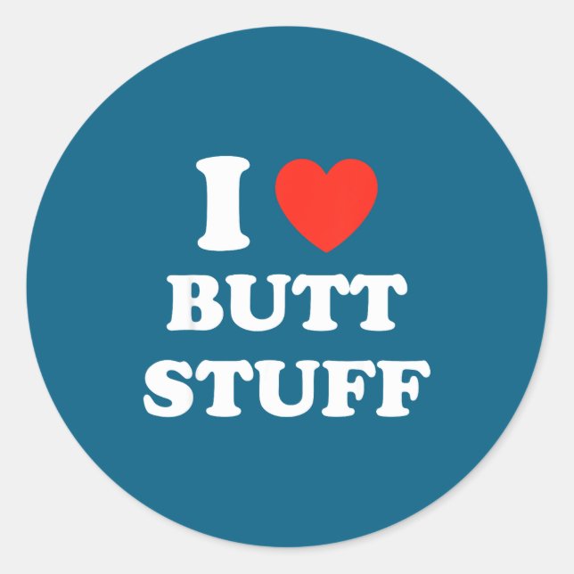 I Love Butt Stuff Funny Quote  Classic Round Sticker (Front)