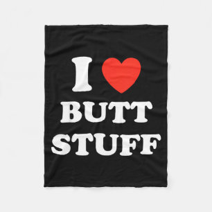 I Love Butt Stuff Funny Quote Fleece Blanket