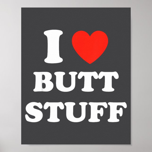 I Love Butt Stuff Funny Quote  Poster (Front)