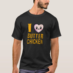 I Love Butter Chicken 1 T-Shirt