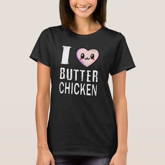 I Love Butter Chicken T-Shirt (Front)