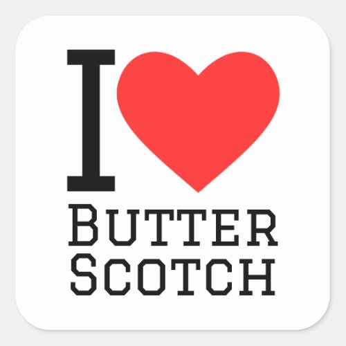 I love butterscotch  square sticker