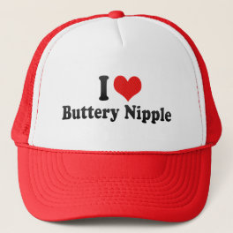 I Love Buttery Nipple Trucker Hat