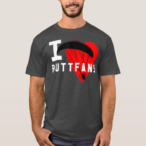 I Love Buttfans Paraglider Ultralight PPG PPC T_Shirt