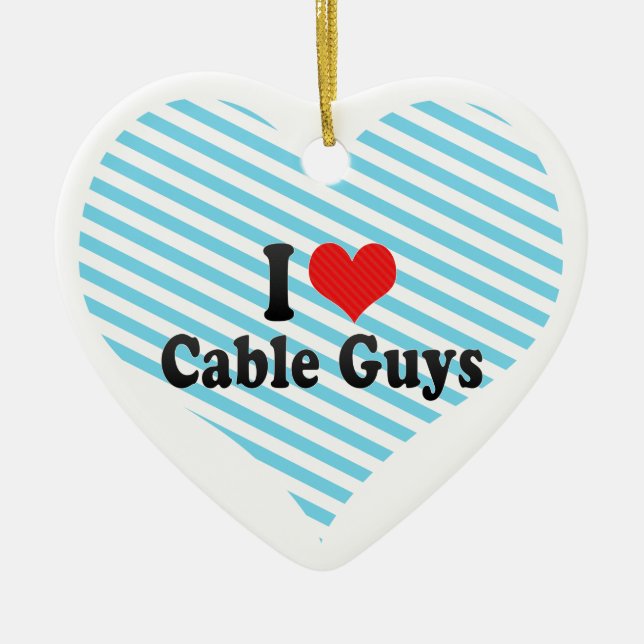 I Love Cable Guys Ceramic Ornament (Front)