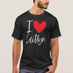 I Love Caitlyn Name Personalized Girl Woman Bff Fr T-Shirt