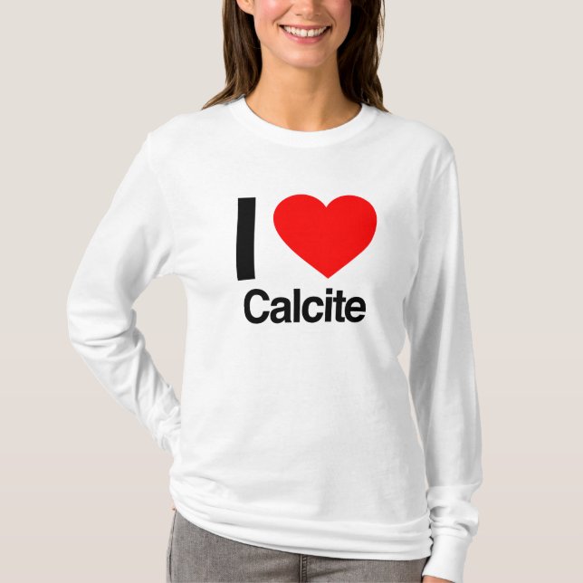 i love calcite T-Shirt (Front)