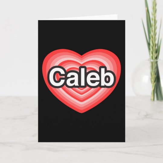 I love Caleb. I love you Caleb. Heart Card | Zazzle.com