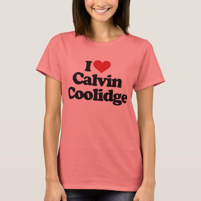I Love Calvin Coolidge T-Shirt (Front)