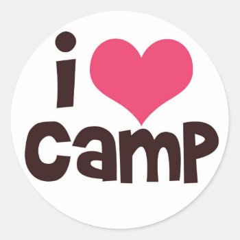 I Love Camp Classic Round Sticker by jgh96sbc at Zazzle