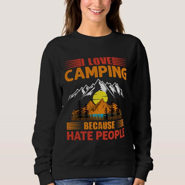 i love camping because hate people love to be allo sweatshirt (Front)