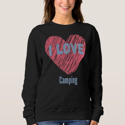 I Love Camping Heart Image Hobby Or Hobbyist Sweatshirt