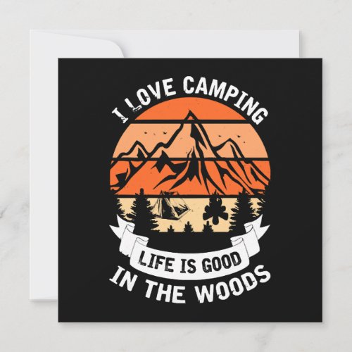 I love camping life is good in the woods