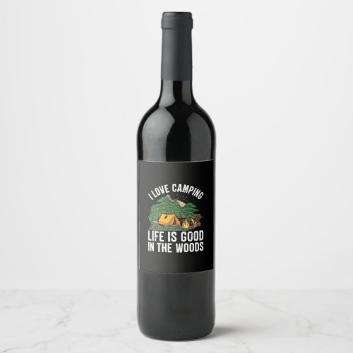 i love campinglife is good in the woods wine label