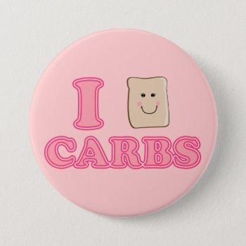 I Love Carbs Button by totallypainted at Zazzle
