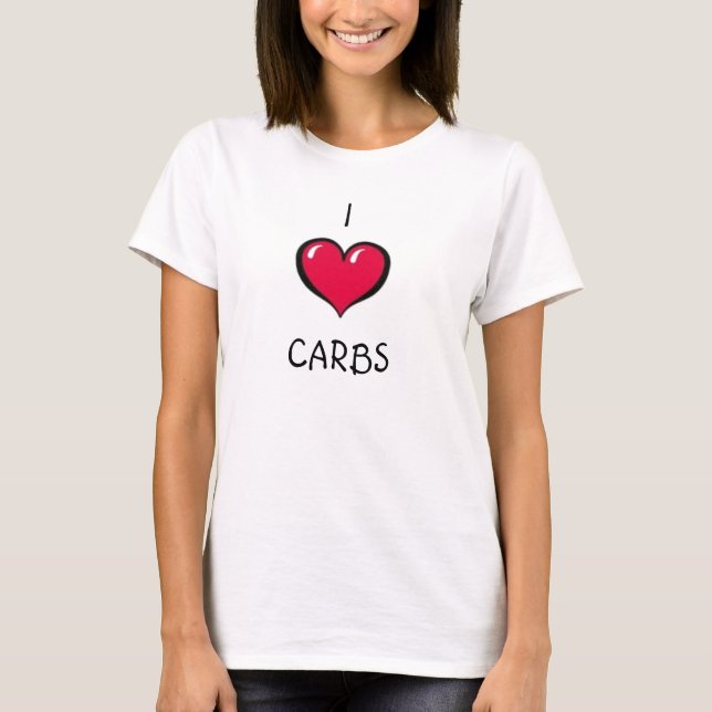 i love carbs T-Shirt (Front)