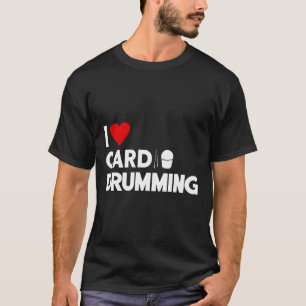 I Love Cardio Drumming Gym Fitness Cl Workout  T-Shirt