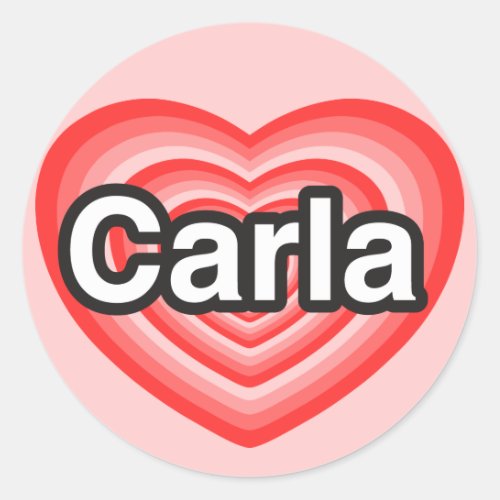 I love Carla I love you Carla Heart Classic Round Sticker