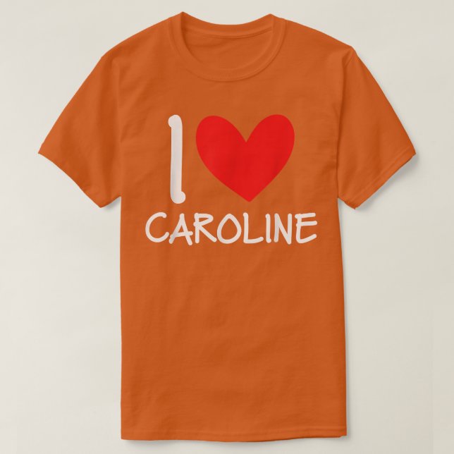 I Love Caroline Name Personalized Girl Woman BFF H T-Shirt (Design Front)