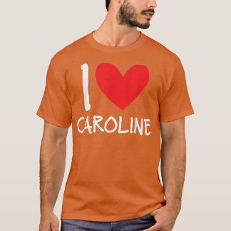 I Love Caroline Name Personalized Girl Woman BFF H T-Shirt