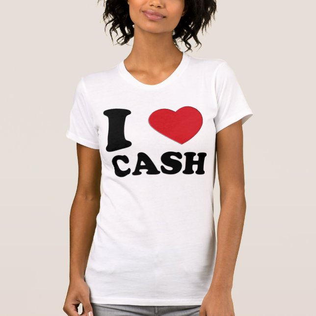 I LOVE CASH T-Shirt (Front)