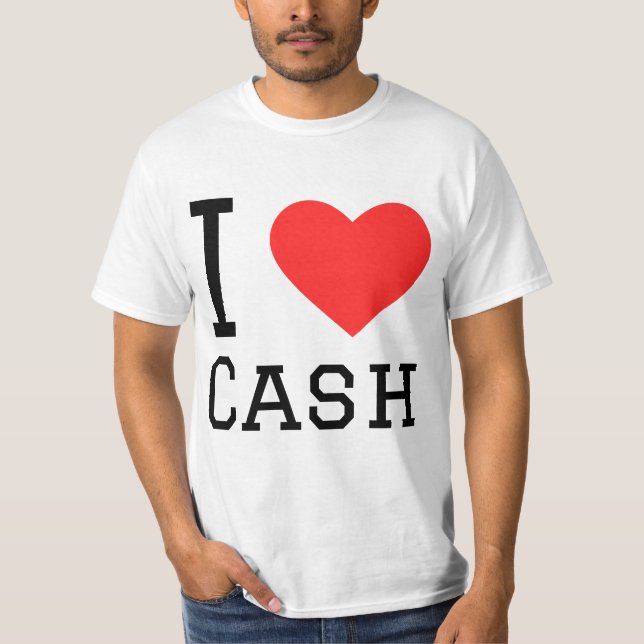 I love cash  T-Shirt (Front)