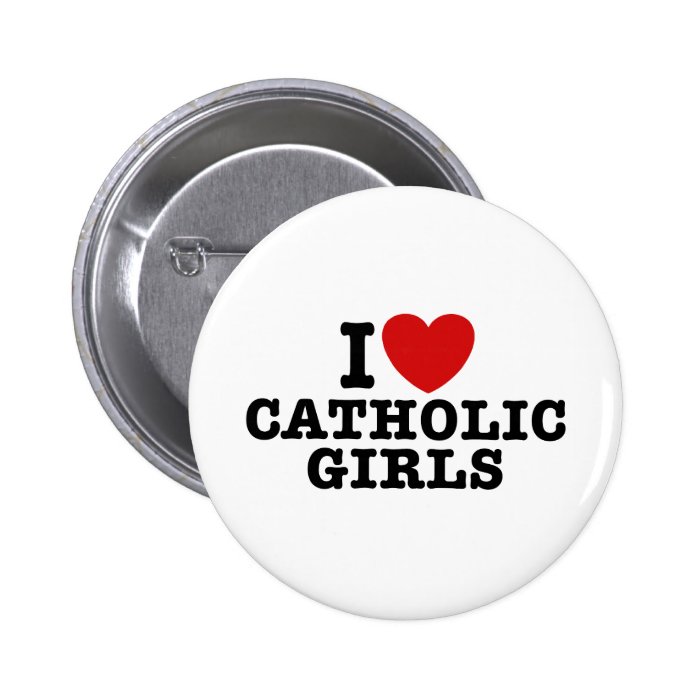 I Love Catholic Girls Buttons