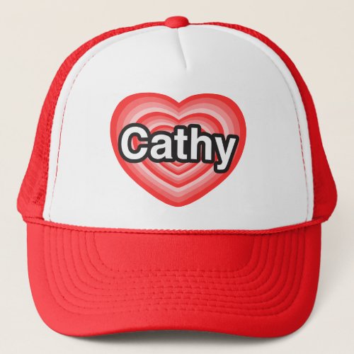 I love Cathy I love you Cathy Heart Trucker Hat