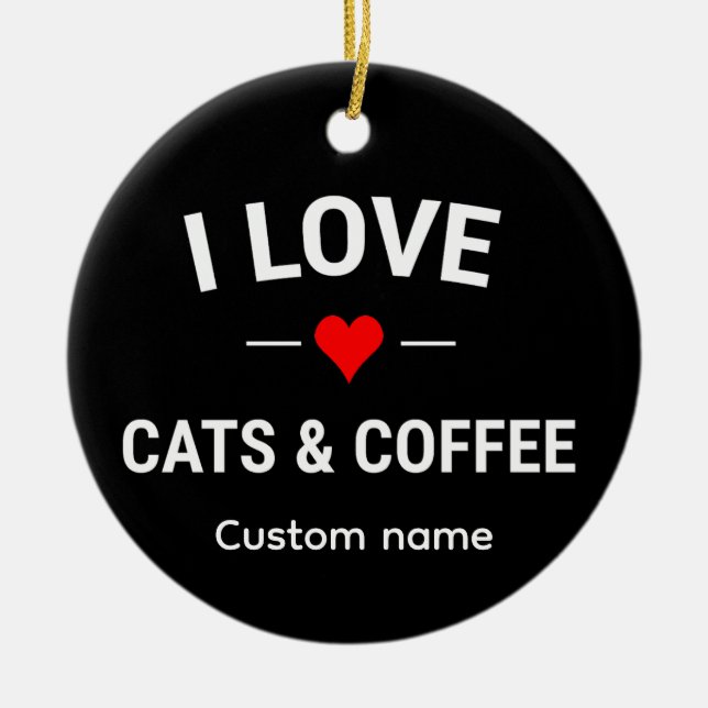 I Love Cats and Coffee Cute Custom Name Cat Mom Ceramic Ornament (Front)