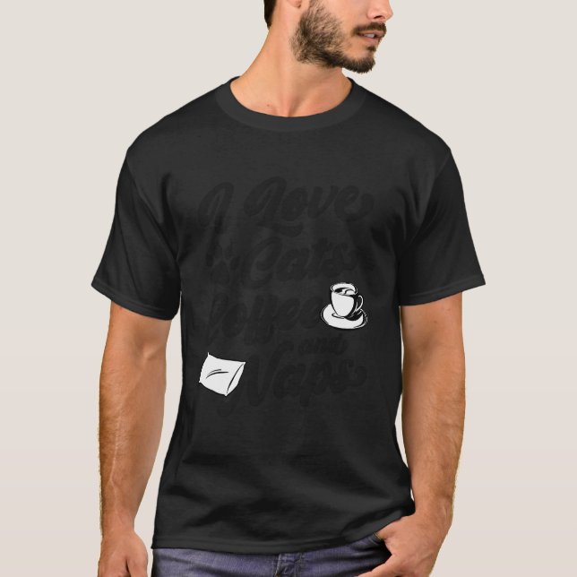 I Love Cats Coffee And Naps Funny Trendy Sarcastic T-Shirt (Front)