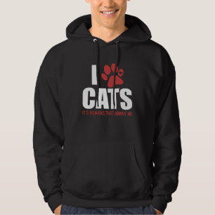 I Love Cats It s Humans That Annoy Me   Cat Hoodie