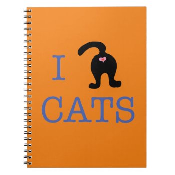 I Love Cats Kitty Cat Butt Notebook by Ckrickett at Zazzle