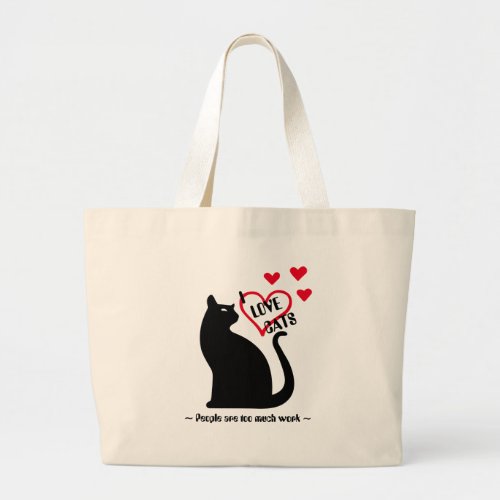 I Love Cats _ People Are Too Much Work V1 Large Tote Bag