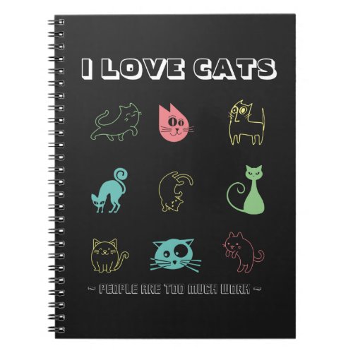 I Love Cats _ People Are Too Much Work V5  Notebook
