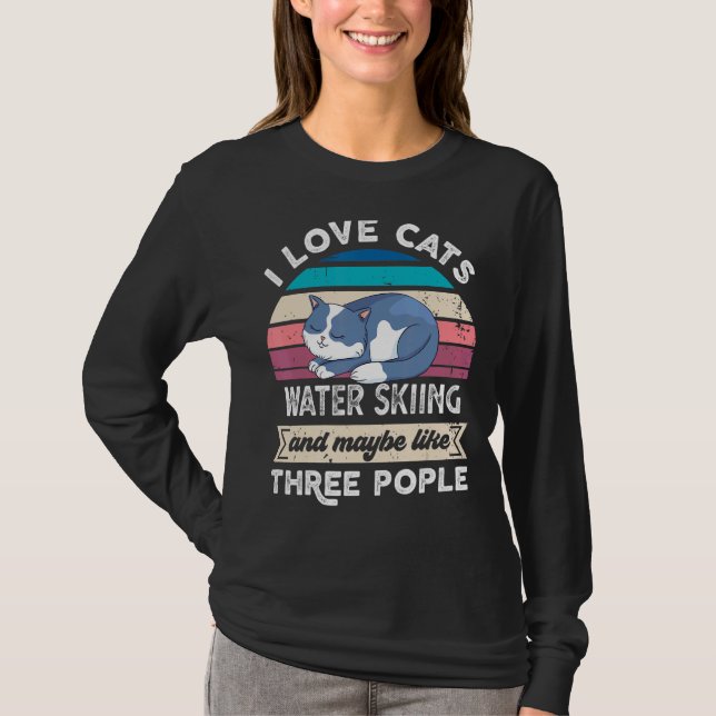 I Love Cats Water Skiing And Like Three People T-Shirt (Front)
