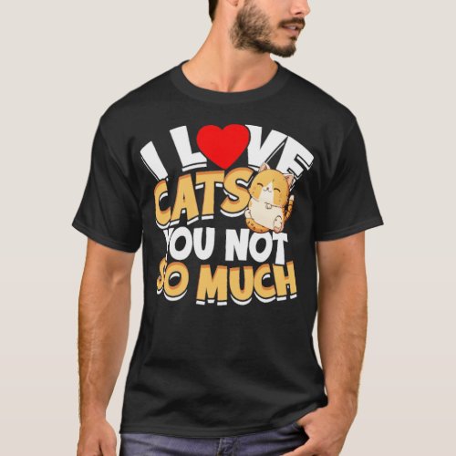 I love cats you not so much  Cat  1  T_Shirt