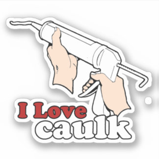 I love caulk sticker