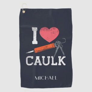 I Love Caulking Construction Worker Golf Towel